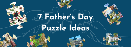 7 Father's Day Puzzle Ideas blog banner