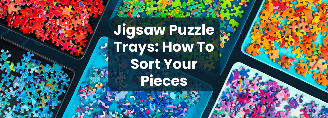 Jigsaw Puzzle Trays: How To Sort Your Pieces blog banner